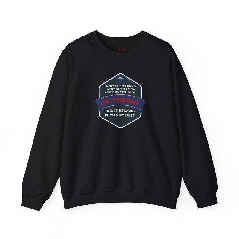 ' I didn't do it for Thanks, I didn't do it for Glory, I didn't do it for Money, I did it because It was my duty - US Veteran' Unisex Heavy Blend™ Crewneck Sweatshirt