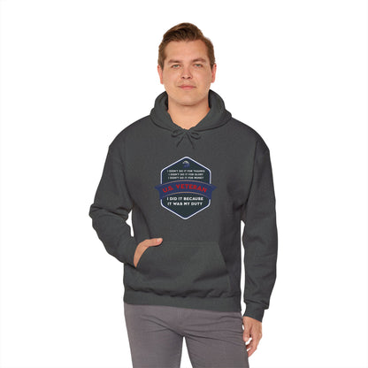 'I didn't do it for Thanks, I didn't do it for Glory, I didn't do it for Money, I did it because it was my Duty- U.S. Veteran' Unisex Heavy Blend™ Hooded Sweatshirt