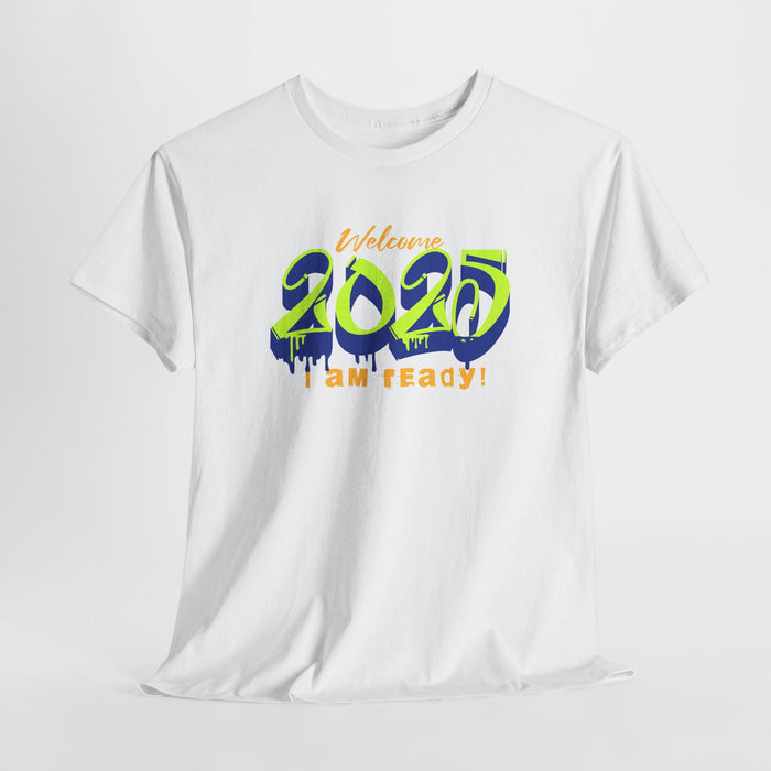 'Welcome 2025, I Am Ready' Unisex Heavy Cotton Tee.