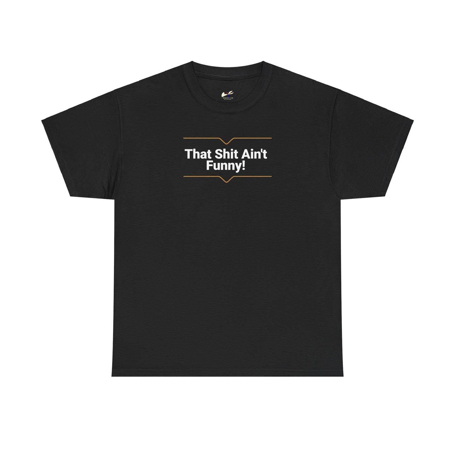 'That Shit Ain't Funny!' Unisex Cotton Tee.