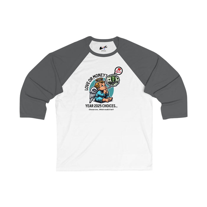 'Love or Money? Year 2025 Choices...Choose One...Which would it be?!  Unisex 3\4 Sleeve Baseball Tee.