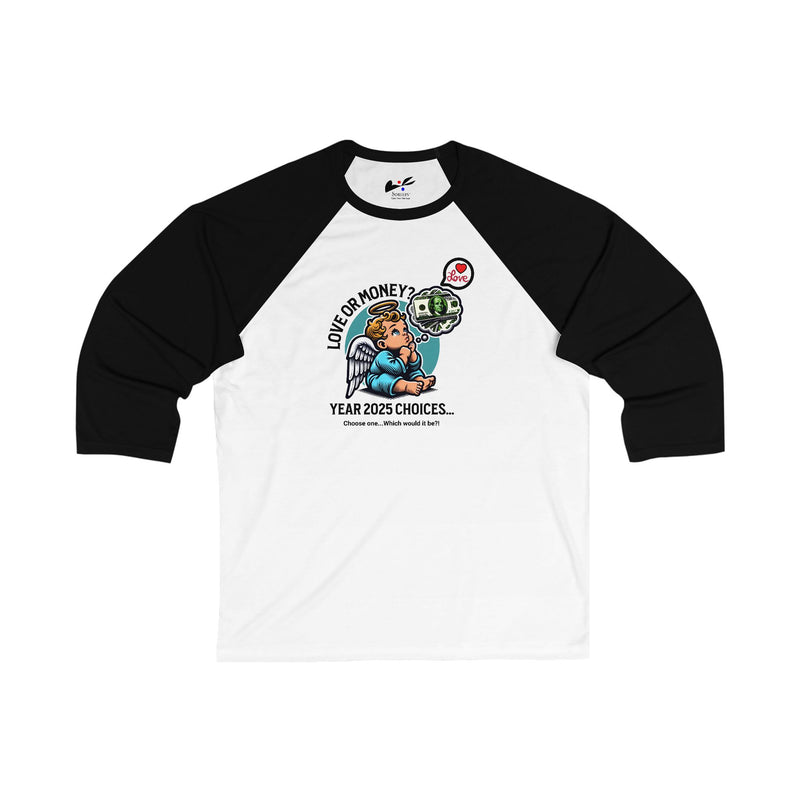 'Love or Money? Year 2025 Choices...Choose One...Which would it be?!  Unisex 3\4 Sleeve Baseball Tee.