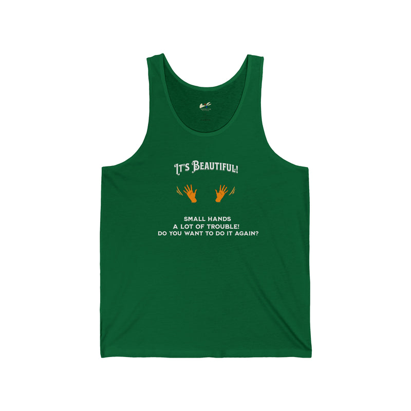 "It's Beautiful! Small hands, A lot of Trouble, Do You Want To Do It Again?' Unisex Jersey Tank.