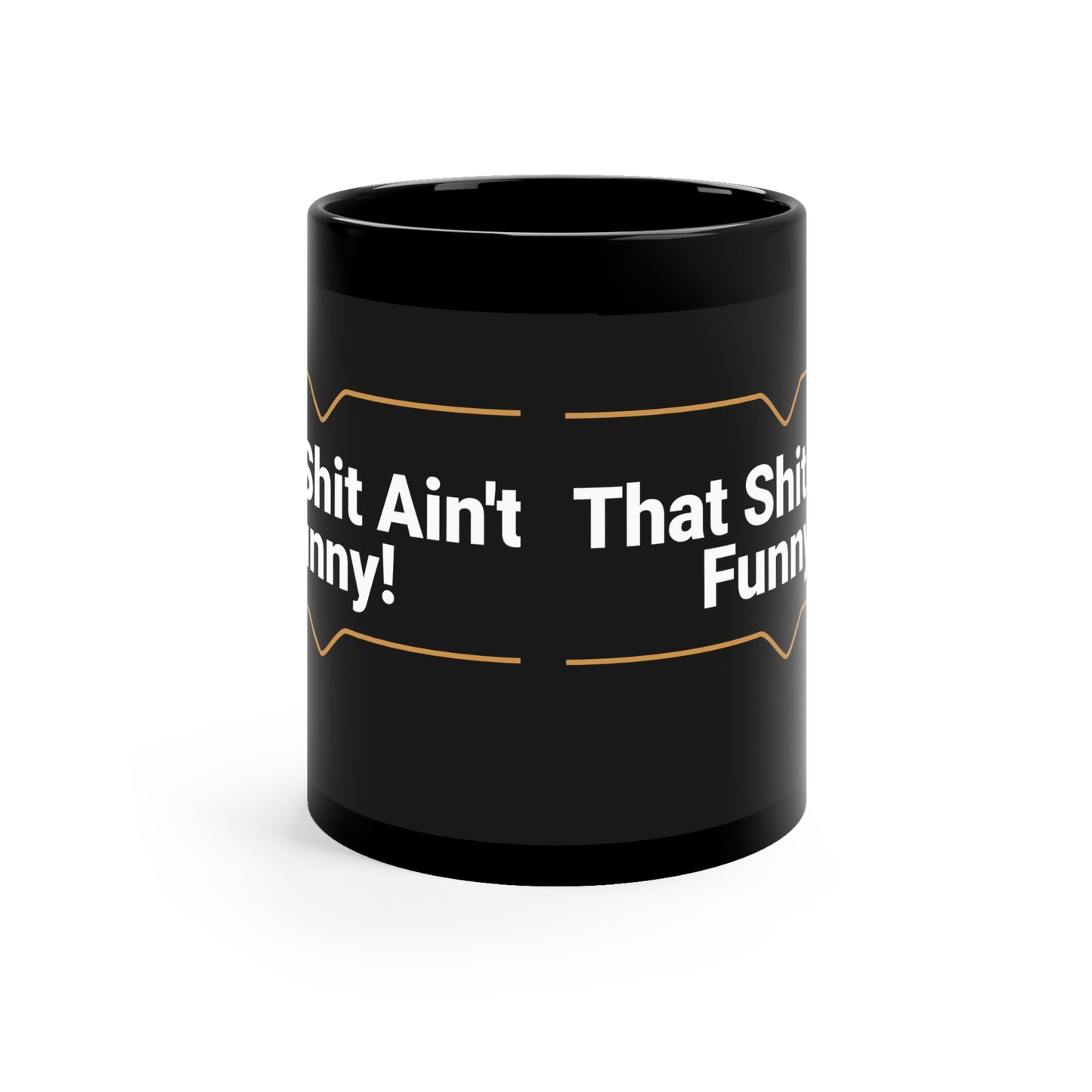 'That Shit Ain't Funny' 11oz Black Ceramic Mug