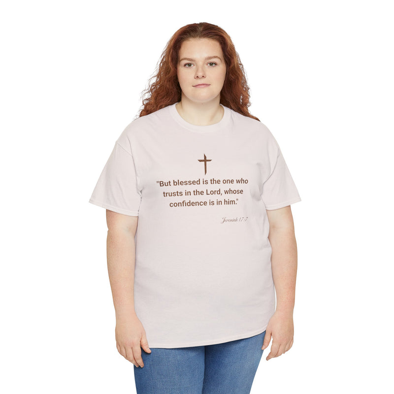 'But Blessed Is The One Who Trust In The Lord, Whose Confidence Is In Him."  Jeremiah 17:7 Unisex Cotton Tee.