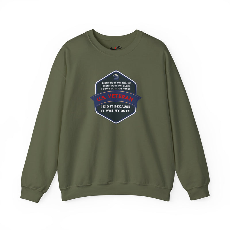 ' I didn't do it for Thanks, I didn't do it for Glory, I didn't do it for Money, I did it because It was my duty - US Veteran' Unisex Heavy Blend™ Crewneck Sweatshirt