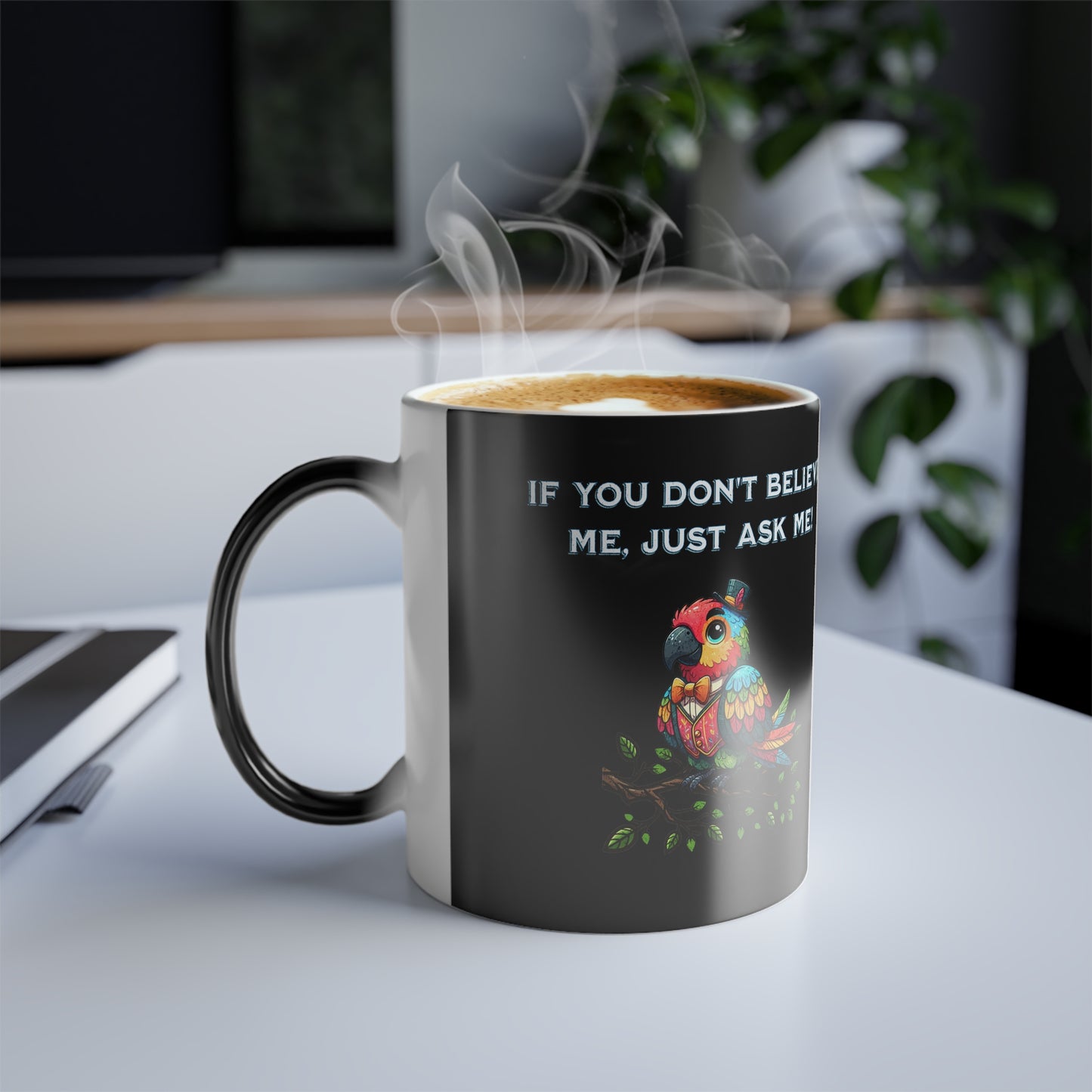 'If You Don't Believe Me, Just Ask Me' Color Morphing Mug, 11oz.