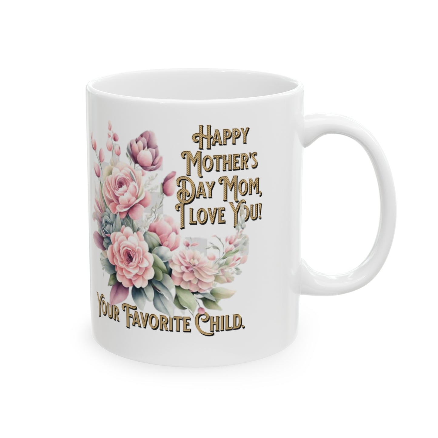 'Happy Mother's Day Mom, I love You! Your Favorite Child.' Ceramic Mug, 11oz.