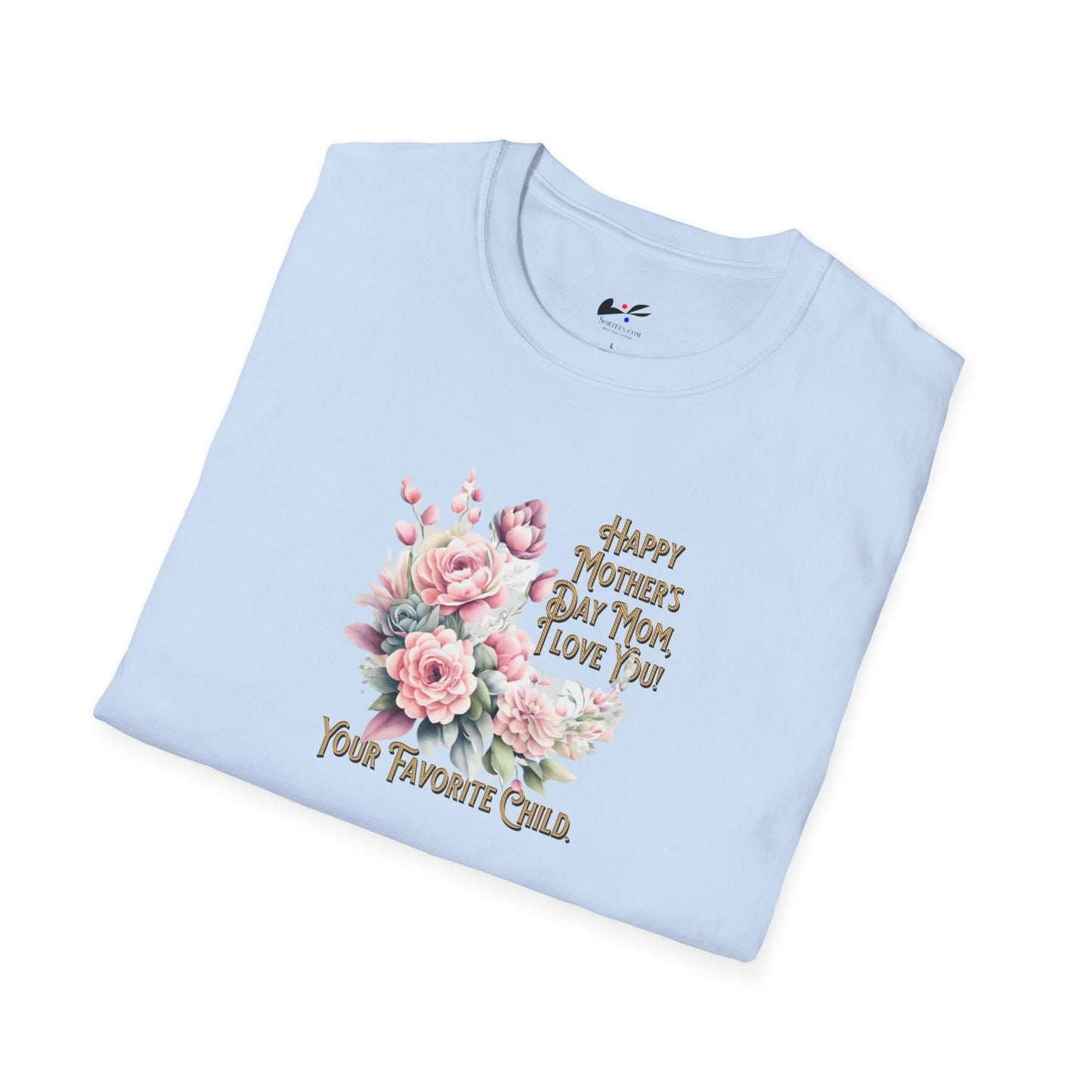 'Happy Mother's Day Mom, I love You! Your Favorite Child.' Unisex Softstyle T-Shirt.