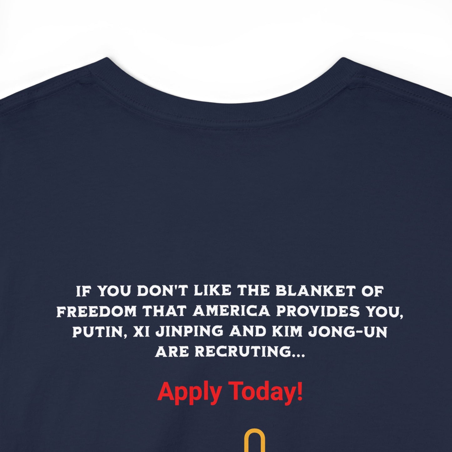 'If You Don't Like The Blanket Of Freedom That America Provides You, Putin, Xi Jinping and Kim Jong-Un are recruting... Apply Today!' (Designed on The Back Side) Unisex Heavy Cotton Tee.