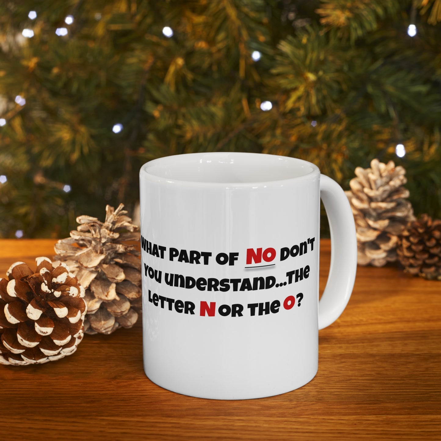 'What part of NO don't you understand, the letter N or the O?' White Ceramic Mug 11oz