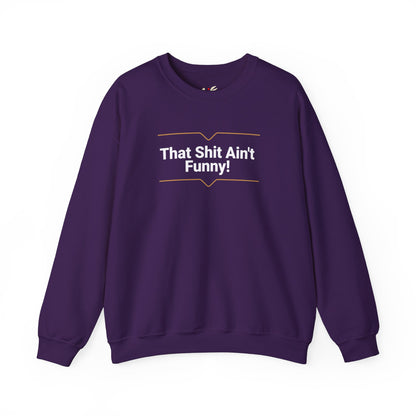 'That Shit Ain't Funny!' Unisex Heavy Blend™ Crewneck Sweatshirt.