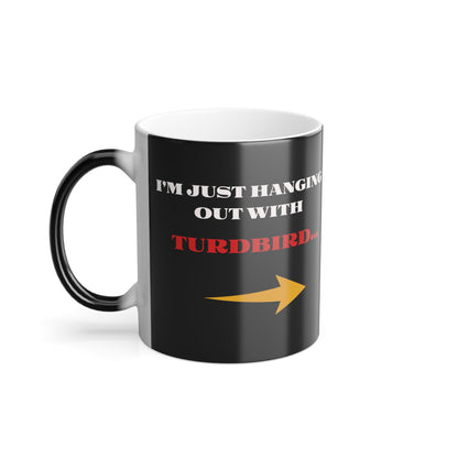 'I'm Just Hanging Out With TurdBird' Morphing Mug, 11oz.