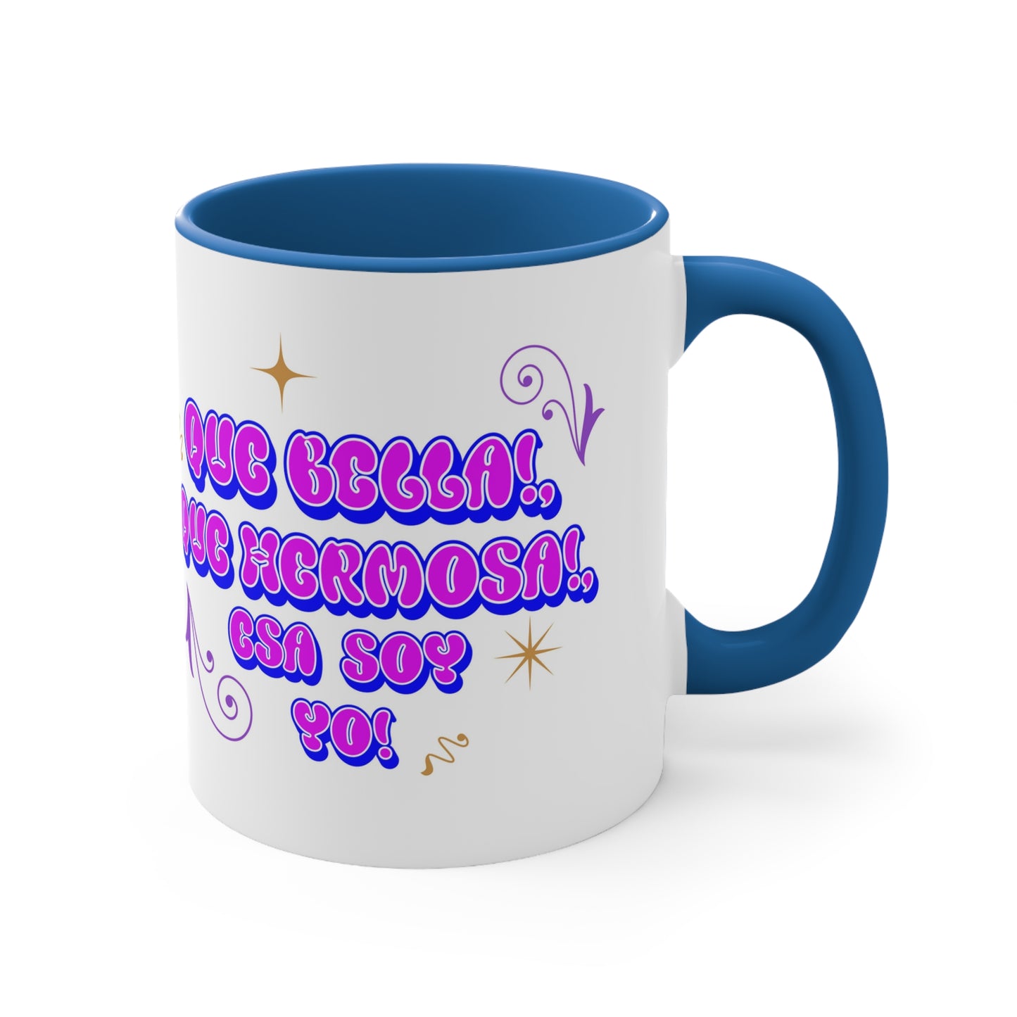 'Que Bella, Que Hermosa, esa soy yo!'  Accent Coffee Mug, 11oz