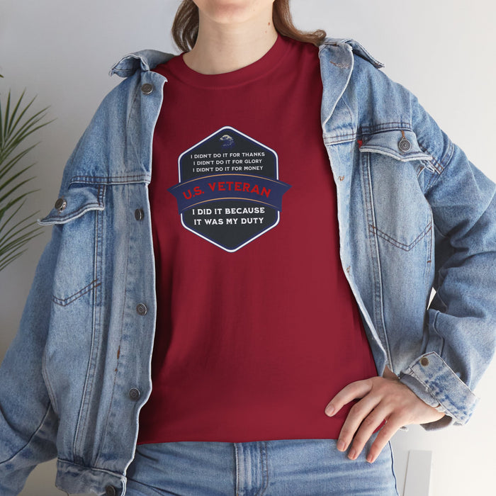 'I Didn't Do It For Thanks, I Didn't Do It For Glory, I Didn't Do It For Money, I Did It Because It Was My Duty...US Veteran' Unisex Heavy Cotton Tee.