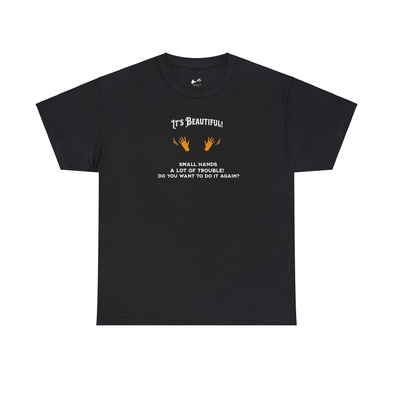 'It's Beautiful! Small hands- A lot of trouble- Do you want to do it again?' Unisex Cotton Tee.