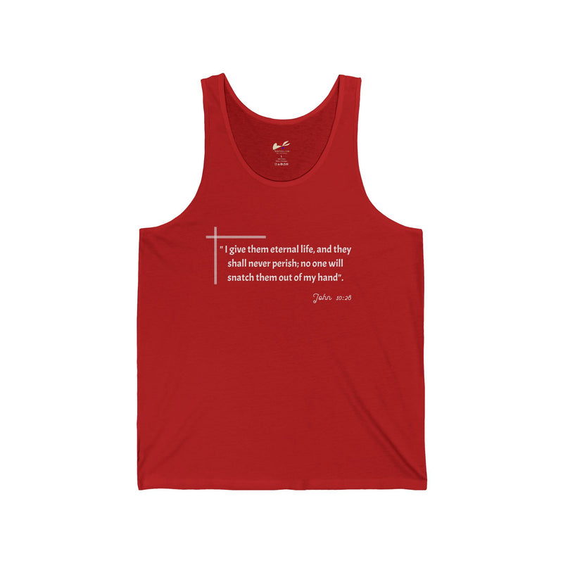 "I give them eternal life and they shall never perish; no one will snatch them out of my hand" John 10:28 Unisex Jersey Tank.