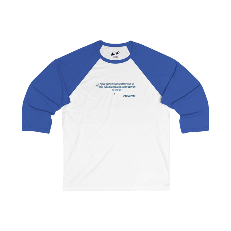 'Now Faith is confidence in what we hope for and assurance about we do not see" Hebrews 11:1 Unisex 3\4 Sleeve Baseball Tee.