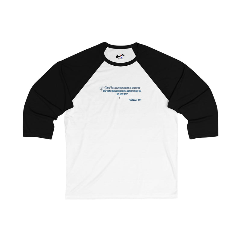 'Now Faith is confidence in what we hope for and assurance about we do not see" Hebrews 11:1 Unisex 3\4 Sleeve Baseball Tee.