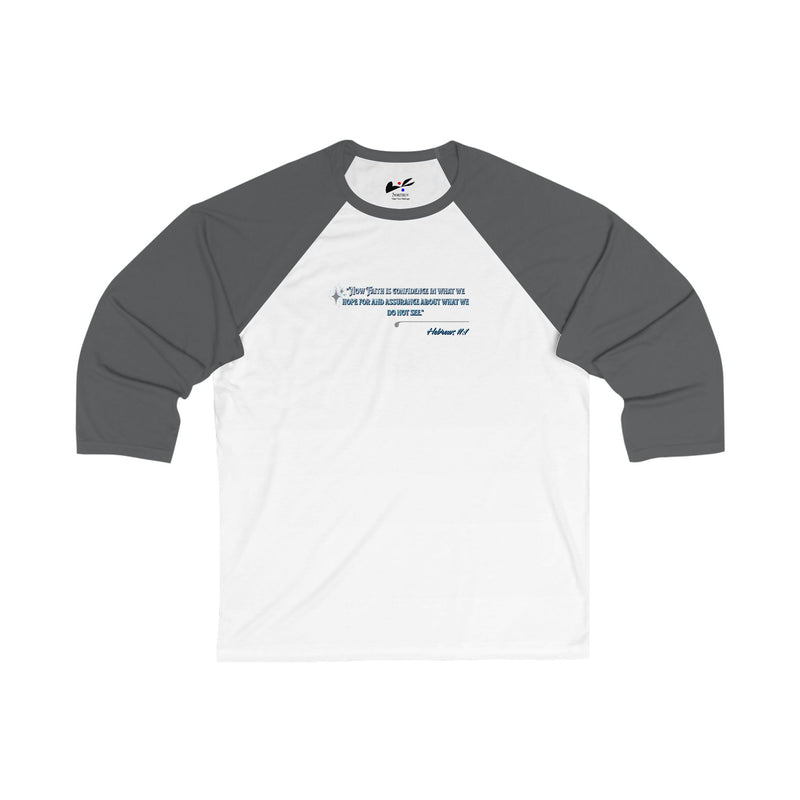 'Now Faith is confidence in what we hope for and assurance about we do not see" Hebrews 11:1 Unisex 3\4 Sleeve Baseball Tee.