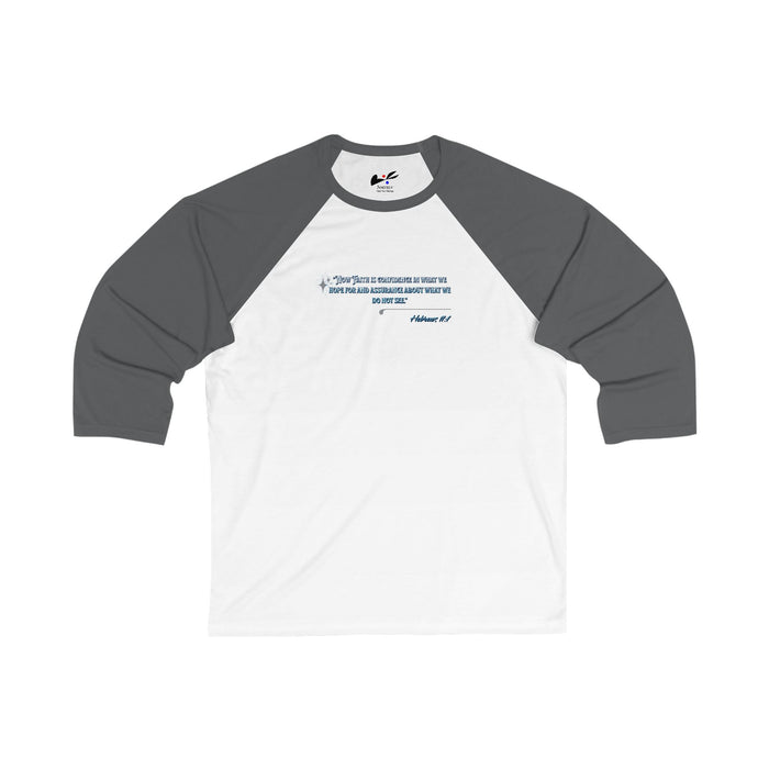 'Now Faith is confidence in what we hope for and assurance about we do not see" Hebrews 11:1 Unisex 3\4 Sleeve Baseball Tee.