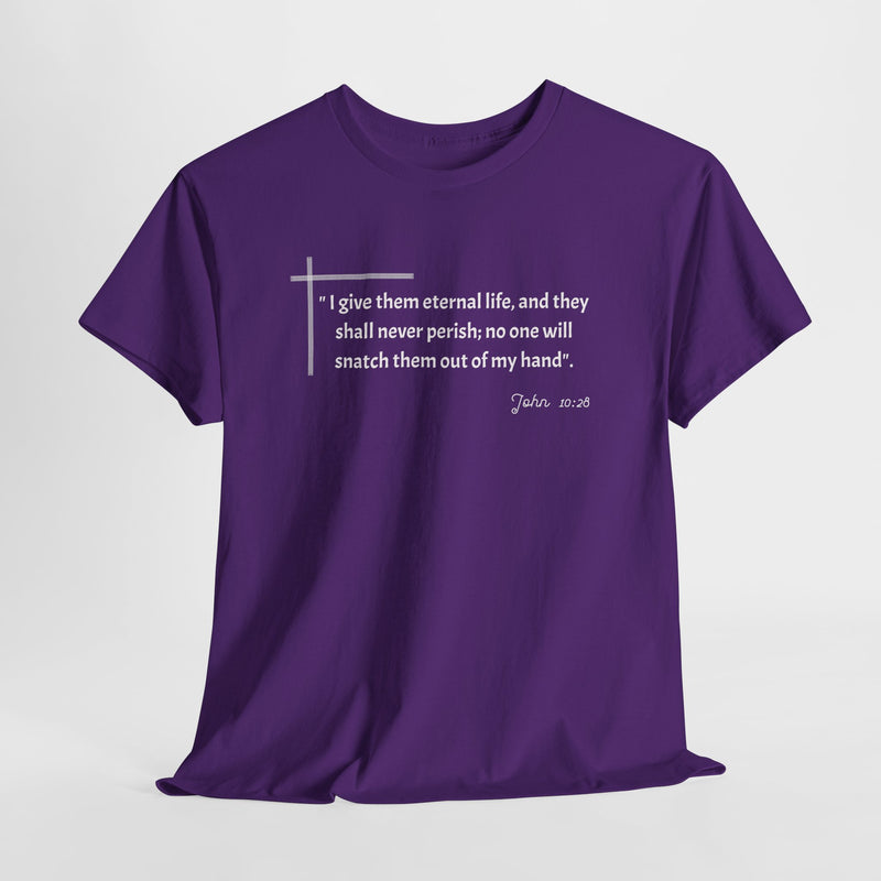 " I give them eternal life and they shall never perish; no one will snatch them out of my hand". John 10:28 Unisex Heavy Cotton Tee.
