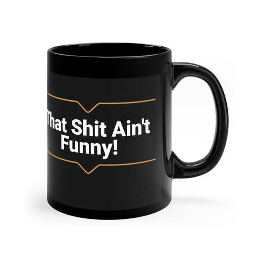 'That Shit Ain't Funny' 11oz Black Ceramic Mug