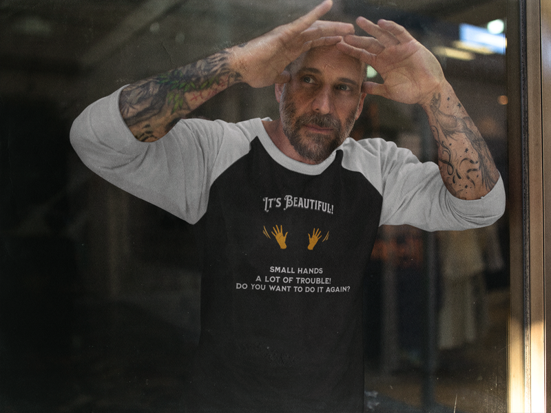 'It's Beautiful! Small Hands, A lot of Trouble, Do You Want To Do It Again?' Unisex 3\4 Sleeve Baseball Tee.