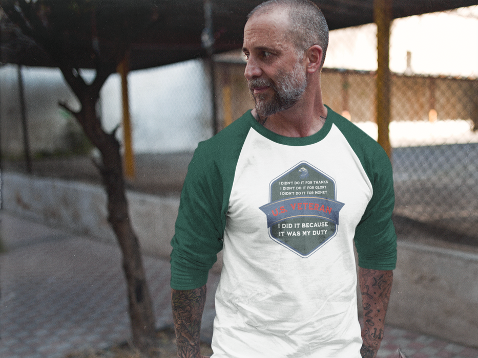 'I Didn't Do It For Thanks, I Didn't Do It For Glory, I Didn't Do IT For Money, I Did IT Because It Was My Duty! US Veteran' Unisex 3\4 Sleeve Baseball Tee