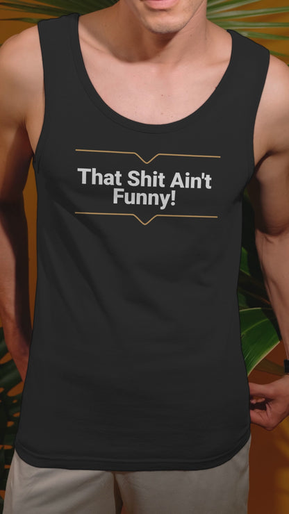 'That Shit Ain't Funny!' Unisex Jersey Tank.