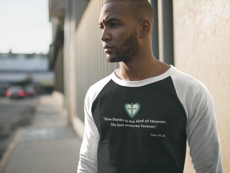 "Give thanks to the God of heaven. His love endures forever" Psalm 136:26 Unisex 3\4 Sleeve Baseball Tee.