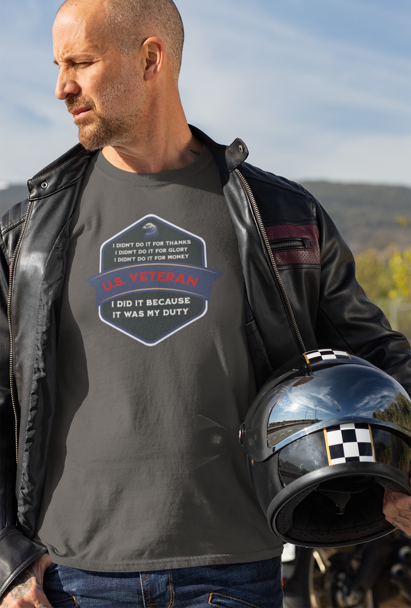 'I Didn't Do It For Thanks, I Didn't Do It For Glory, I Didn't Do It For Money, I Did It Because It Was My Duty...US Veteran' Unisex Heavy Cotton Tee.
