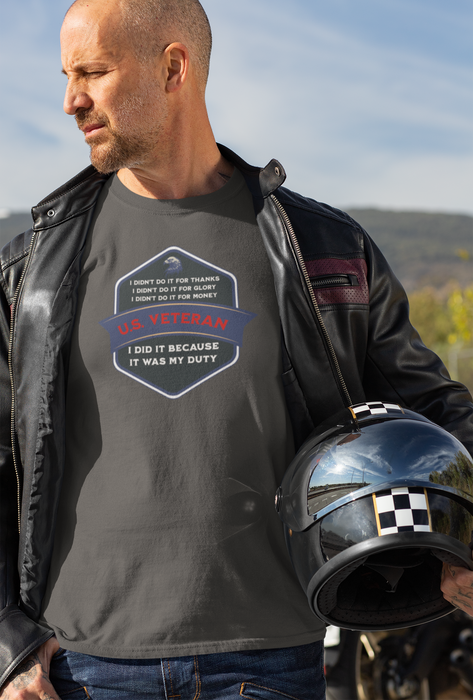 'I Didn't Do It For Thanks, I Didn't Do It For Glory, I Didn't Do It For Money, I Did It Because It Was My Duty...US Veteran' Unisex Heavy Cotton Tee.