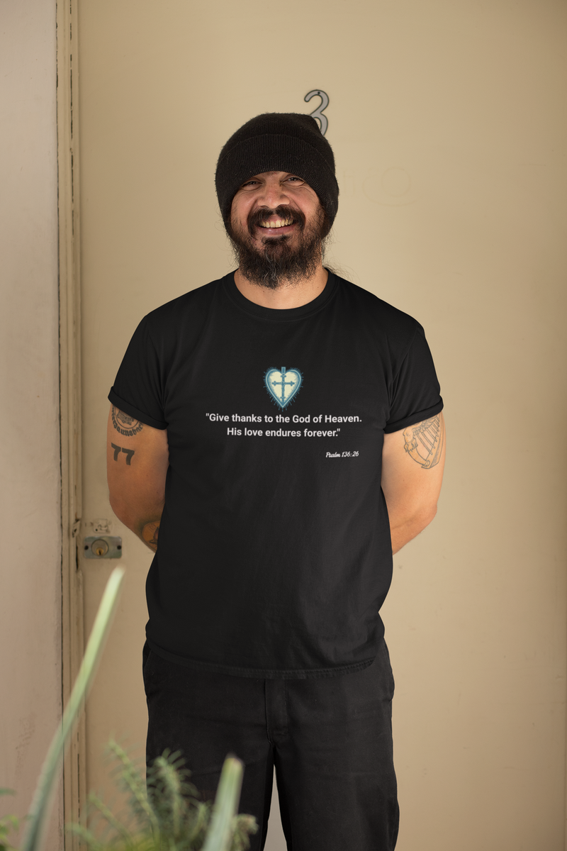 "Give thanks to the God of Heaven. His love endures forever". Psalm 136:26 Unisex Heavy Cotton Tee.