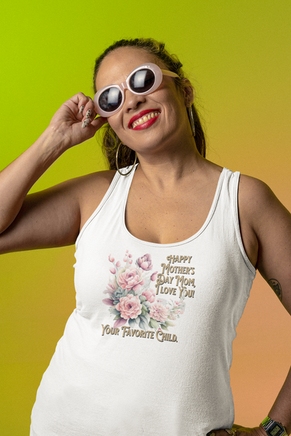 'Happy Mother's Day Mom, I love You! Your Favorite Child.' Unisex Jersey Tank.