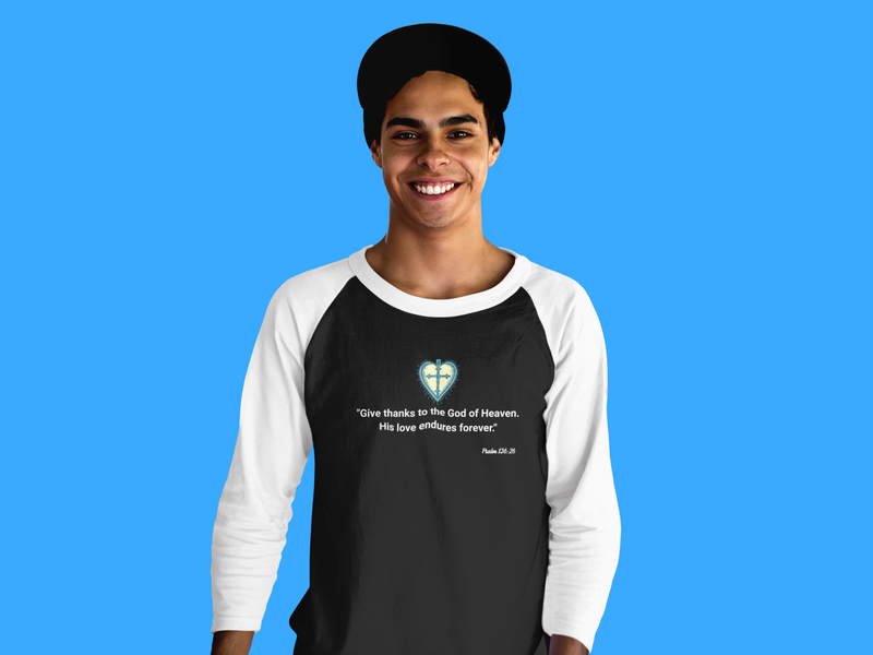 "Give thanks to the God of heaven. His love endures forever" Psalm 136:26 Unisex 3\4 Sleeve Baseball Tee.