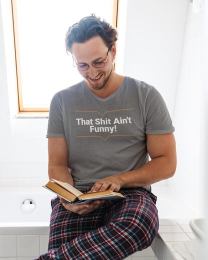 'That Shit Ain't Funny!' Unisex Jersey Short Sleeve V-Neck Tee.